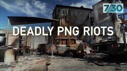 Deadly PNG Riots Deadly PNG Riots