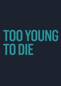 Too Young to Die Too Young to Die