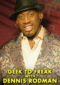 Geek to Freak with Dennis Rodman Geek to Freak with Dennis Rodman
