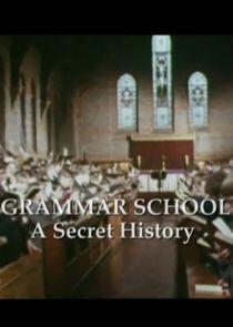 The Grammar School: A Secret History The Grammar School: A Secret History