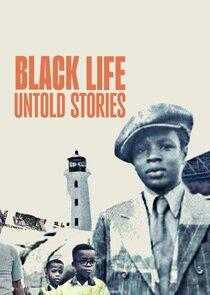 Black Life: Untold Stories Black Life: Untold Stories