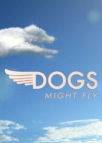 Dogs Might Fly Dogs Might Fly