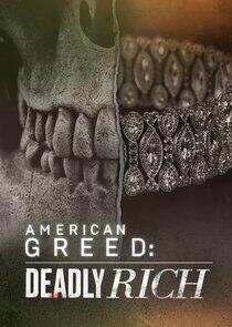 American Greed: Deadly Rich American Greed: Deadly Rich
