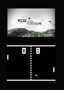 Rise of the Video Game Rise of the Video Game