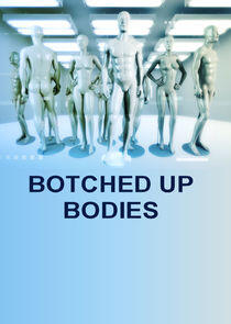 Botched Up Bodies Botched Up Bodies