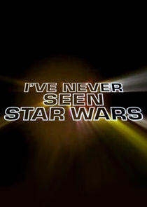 I've Never Seen Star Wars I've Never Seen Star Wars