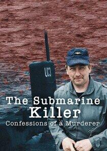 The Submarine Killer: Confessions of a Murderer The Submarine Killer: Confessions of a Murderer