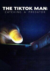 The TikTok Man: Catching a Predator The TikTok Man: Catching a Predator