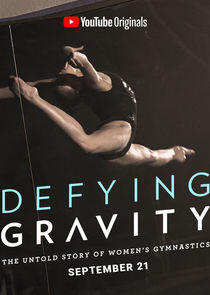 Defying Gravity: The Untold Story of Women's Gymnastics Defying Gravity: The Untold Story of Women's Gymnastics