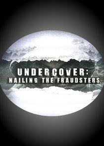 Undercover: Nailing the Fraudsters Undercover: Nailing the Fraudsters