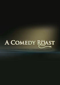 A Comedy Roast A Comedy Roast