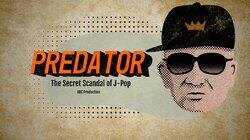 Predator: The Secret Scandal of J-Pop Predator: The Secret Scandal of J-Pop