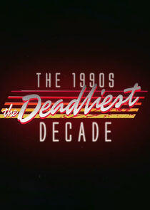 The 1990s: The Deadliest Decade - Season 1 The 1990s: The Deadliest Decade - Season 1
