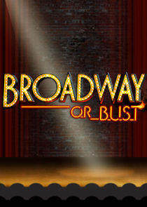 Broadway or Bust Broadway or Bust