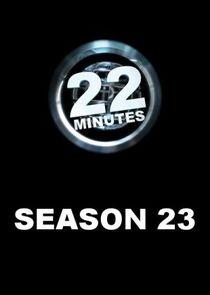 22 Minutes - Season 23 22 Minutes - Season 23