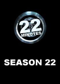 22 Minutes - Season 22 22 Minutes - Season 22