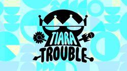 Tiara Trouble Tiara Trouble
