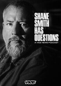 Shane Smith Has Questions Shane Smith Has Questions