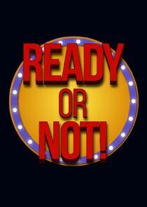 Ready or Not Ready or Not