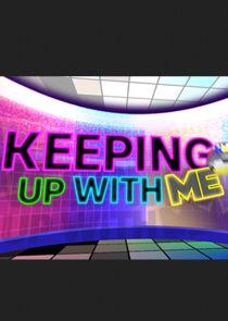 Keeping Up With ME Keeping Up With ME
