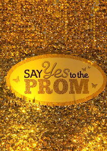 Say Yes to the Prom Say Yes to the Prom