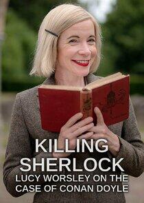 Killing Sherlock: Lucy Worsley on the Case of Conan Doyle Killing Sherlock: Lucy Worsley on the Case of Conan Doyle