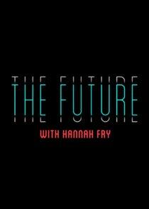 The Future with Hannah Fry The Future with Hannah Fry