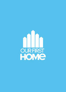Our First Home Our First Home