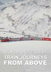 World's Greatest Train Journeys from Above World's Greatest Train Journeys from Above