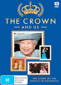 The Crown and Us: The Story of the Royals in Australia The Crown and Us: The Story of the Royals in Australia