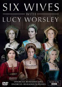 Six Wives with Lucy Worsley Six Wives with Lucy Worsley