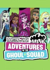 Monster High: Adventures of the Ghoul Squad Monster High: Adventures of the Ghoul Squad