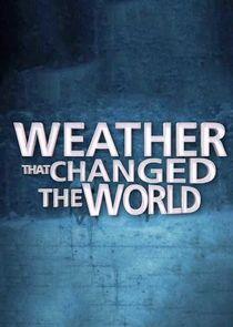Weather That Changed the World Weather That Changed the World