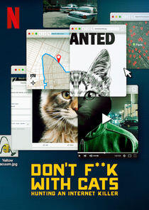 Don't F**k with Cats: Hunting an Internet Killer - Season 1 Don't F**k with Cats: Hunting an Internet Killer - Season 1