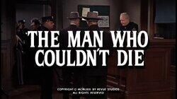 The Man Who Couldn't Die The Man Who Couldn't Die