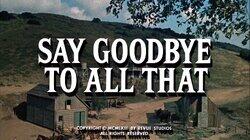 Say Goodbye to All That Say Goodbye to All That
