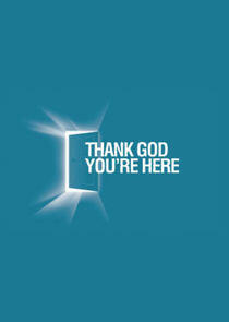 Thank God You're Here Thank God You're Here