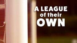 A League of their Own A League of their Own