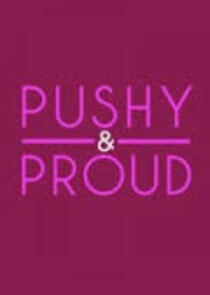 Pushy and Proud Pushy and Proud