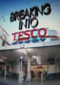 Breaking Into Tesco Breaking Into Tesco