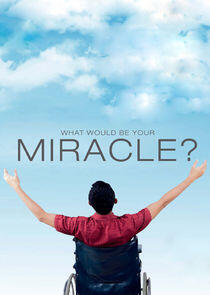 What Would Be Your Miracle What Would Be Your Miracle