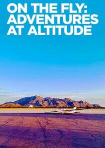 On the Fly: Adventures at Altitude On the Fly: Adventures at Altitude