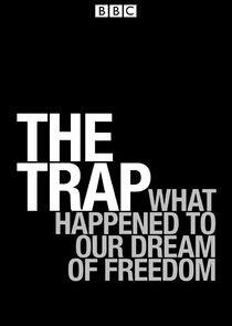 The Trap: What Happened to Our Dream of Freedom The Trap: What Happened to Our Dream of Freedom