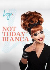 Not Today Bianca Not Today Bianca