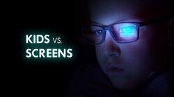 Kids vs. Screens Kids vs. Screens