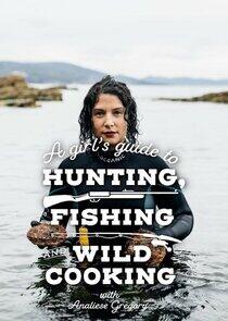 A Girl's Guide to Hunting, Fishing and Wild Cooking A Girl's Guide to Hunting, Fishing and Wild Cooking