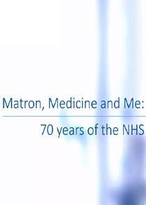 Matron, Medicine and Me: 70 Years of the NHS Matron, Medicine and Me: 70 Years of the NHS