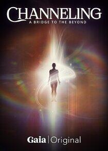 Channeling: A Bridge to the Beyond Channeling: A Bridge to the Beyond