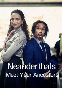 Neanderthals - Meet Your Ancestors Neanderthals - Meet Your Ancestors