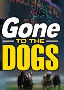 Gone to the Dogs Gone to the Dogs